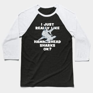 I just really like hammerhead sharks, ok? Baseball T-Shirt